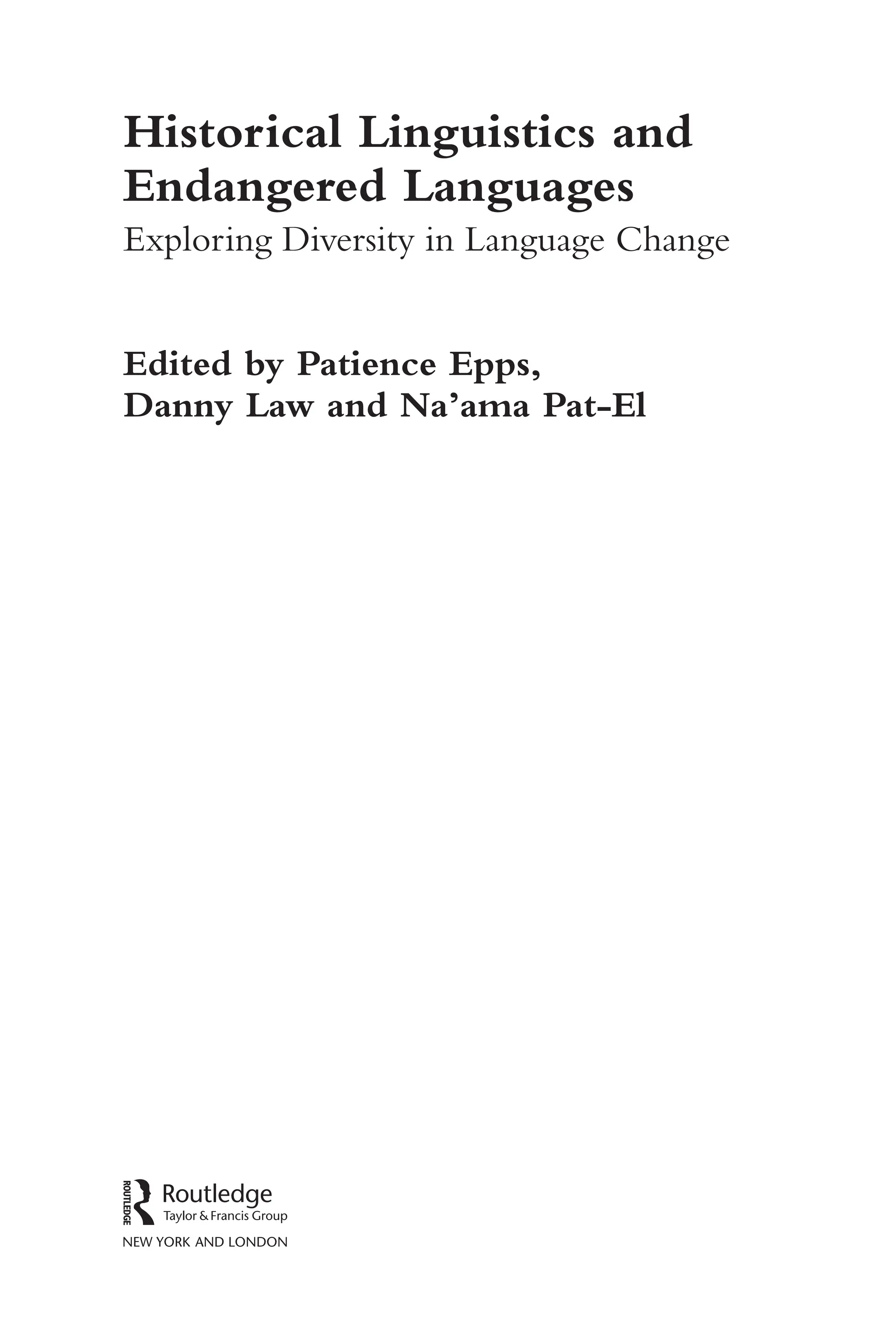 iii
Historical Linguistics and
Endangered Languages
Exploring Diversity in Language Change
Edited by Patience Epps,
Danny Law and Na’ama Pat-​
El
 