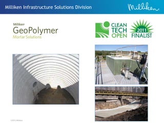 ©2012 Milliken
Materials for Storm System Rehabilitation
Our Solutions at Work
Milliken Infrastructure Solutions Division
 