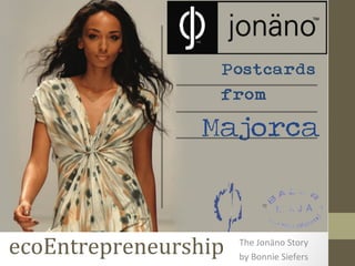 ecoEntrepreneurship The Jonäno Story
by Bonnie Siefers
 