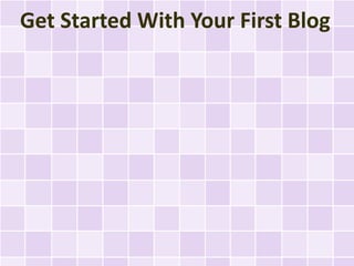 Get Started With Your First Blog
 