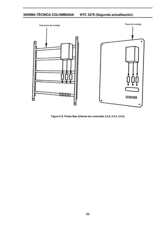 NORMA TÉCNICA COLOMBIANA NTC 3278 (Segunda actualización)
88
Figura C.9. Partes fijas (Véanse los numerales 2.2.6, 2.4.3, 2.4.4)
 