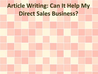 Article Writing: Can It Help My
     Direct Sales Business?
 