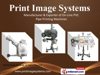 Manufacturer & Exporter of On-Line PVC
                             Pipe Printing Machines




© Print Image Systems, All Rights Reserved


            www.printimagesystems.com
 