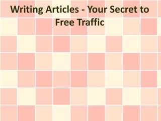 Writing Articles - Your Secret to
          Free Traffic
 