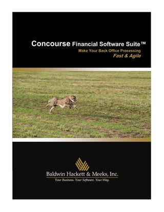 Baldwin Hackett & Meeks, Inc.
Concourse Financial Software Suite™
Make Your Back Office Processing
Fast & Agile
 