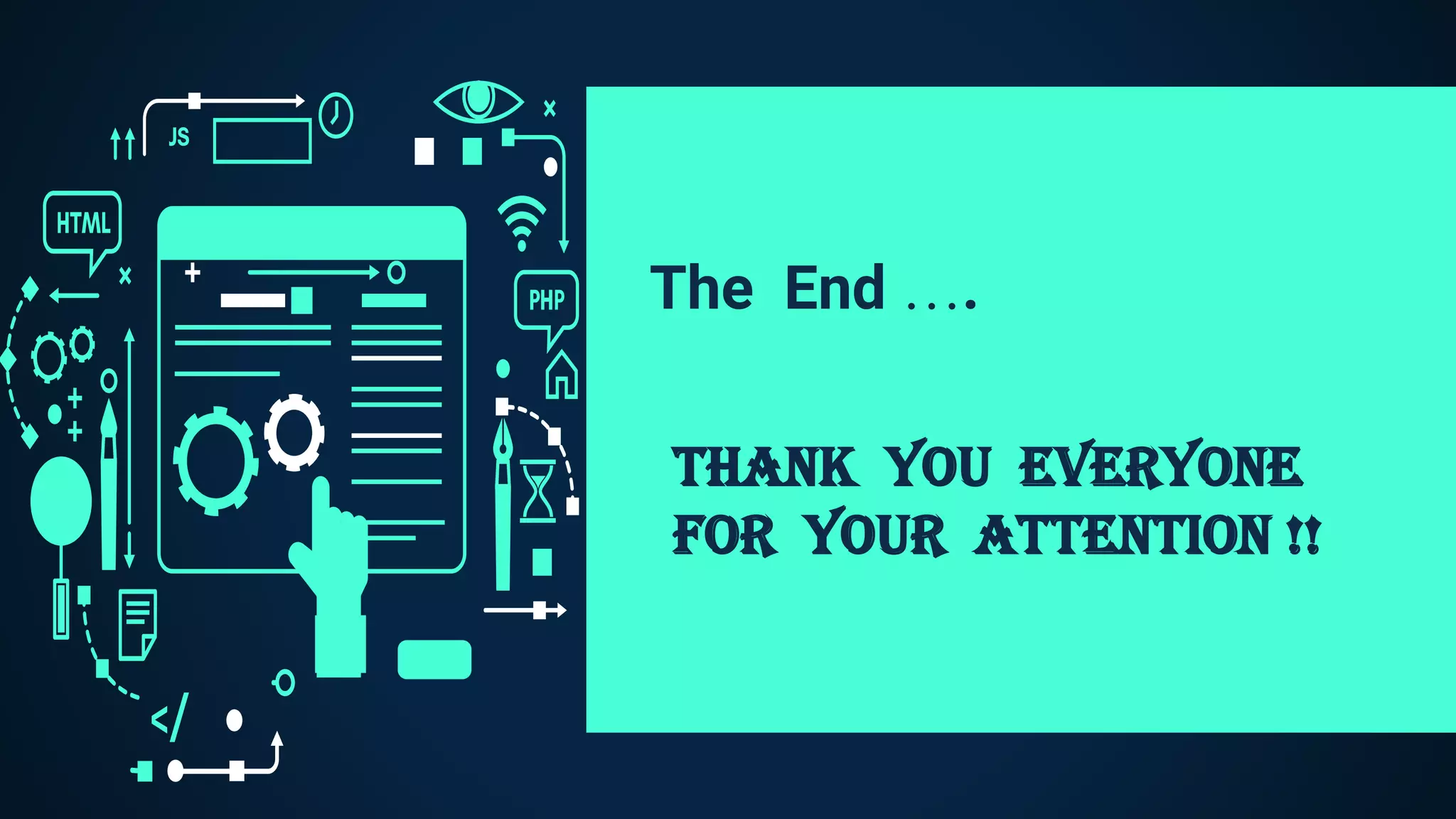The End ….
Thank you Everyone
For Your Attention !!
 