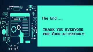 The End ….
Thank you Everyone
For Your Attention !!
 