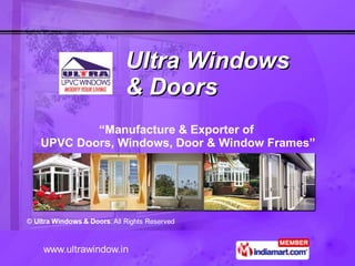 Ultra Windows  & Doors “ Manufacture & Exporter of UPVC Doors, Windows, Door & Window Frames” 