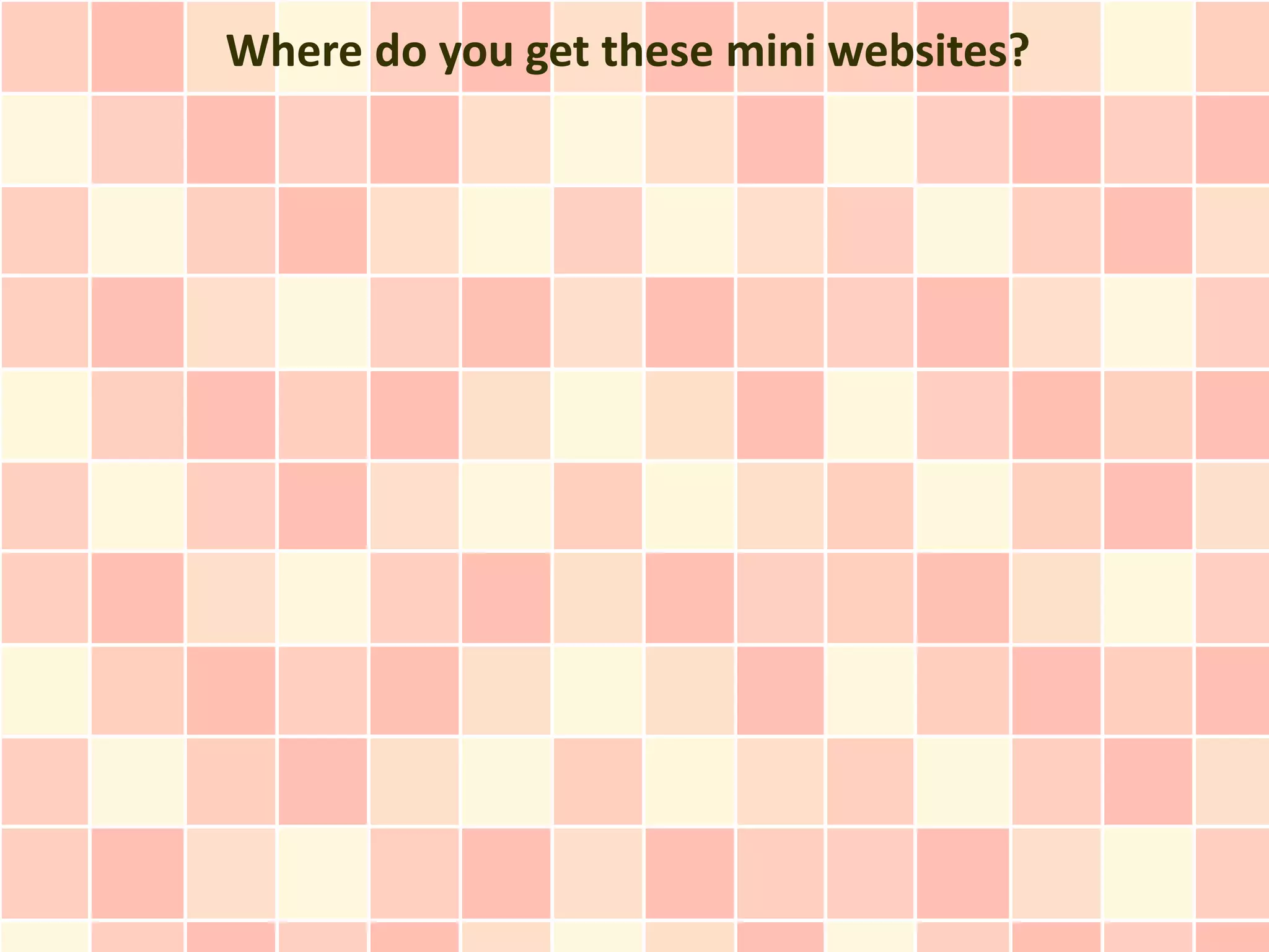 Where do you get these mini websites?
 