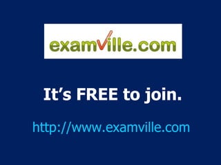 It’s FREE to join. http://www.examville.com 