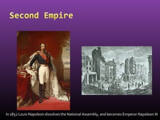 In 1852 Louis Napoleon dissolves the National Assembly, and becomes Emperor Napoleon III
 