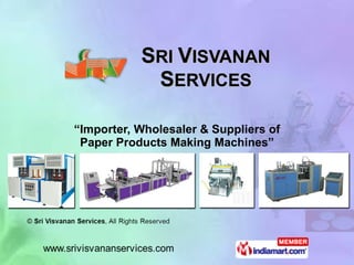 S RI  V ISVANAN S ERVICES “ Importer, Wholesaler & Suppliers of Paper Products Making Machines” 