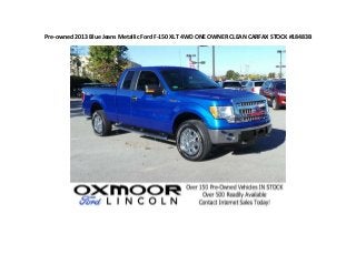 Pre-owned 2013 Blue Jeans Metallic Ford F-150 XLT 4WD ONE OWNER CLEAN CARFAX STOCK #18483B

 