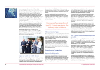 © Dynamic Markets Limited 2013Cloud for Business Managers: the Good, the Bad and the Ugly4
more companies with international offices (60%).
In addition, 83% of people say they have been prevented
from getting the best out of the cloud applications their
department uses for one reason or another and this
applies across all the different departments. Once again,
26% blame poor integration with other software, and
more people in the APAC region (34%) feel this way, as do
a high proportion of those in China (36%), but figures are
the same or even higher for France (36%), South Africa
(38%) and India (41%).
Another problem associated with some cloud apps on the
market is their inflexibility, and the research shows that
33% of cloud users say being unable to customise the
cloud app to their specific company needs has hindered
their ability to innovate [Chart 2]. Once again, China,
Singapore and India have suffered more in this respect.
Functionality of cloud apps is another area of
disappointment for cloud app users and 1 in 5 (20%)
thinks their apps do not have the functionality they were
expecting which has prevented them from getting the
best out of their cloud applications.
Apps not usable on mobile devices:
No software company today can ignore mobile, especially
when it comes to business applications. Yet, 20% of
cloud app users complain that the apps they have are not
usable on mobile devices, preventing them getting the
best out of them. The EMEA region (23%) is especially
disappointed by this aspect of their cloud apps, compared
to other regions, but India (44%) really stands out in this
respect.
Across the departments, sales professionals are also
especially disappointed with their cloud apps not being
usable on mobile devices (30%), and this is a group who
will tend to be working out of the office more than some
of their colleagues.
Abandoned cloud apps:
Such integration issues and associated problems have led
1 in 2 current cloud adopters (48%) to abandon the use
of at least 1 cloud app in the last 3 years. Indeed, most of
these have abandoned 3 different cloud apps during this
time (i.e. roughly 1 a year).
Such cloud app abandonment has been especially
commonplace in Singapore, India and Brazil, but least
common in Spain. In fact, respondents across all the
different departments report that their company has
abandoned the use of a particular cloud app in the last 3
years and MDs, CEOs & owners are among the most aware
of this type of behaviour.
Importance of integration:
Getting the full benefits:
In light of all these problems, it is not surprising to find
that 81% of companies think it is important that cloud
applications are fully integrated with each other and with
other software in the organisation in order to be able to
reap the full benefits of cloud computing [Chart 3]. This
figure rises to 88% for those organisations currently using
cloud apps, and even 65% of those who do not currently
use cloud apps agree. Indeed, the more departments in
an organisation that use cloud apps, the more the senior
managers there believe integration is essential.
Companies in the LATAM region feel especially strongly
about this issue, as do more people in the UAE, South
Africa, Hungary, India and Brazil. While respondents across
all departments think such integration is important, more
MDs, CEOs & owners, finance professionals and those in
production / operations / logistics think integration is
essential.
For those in sales, marketing & customer services / CRM
roles, integration is key to how they see the future, with
50% thinking data must be easily shared across all channels
of communication and across various departments and
business units in order to deliver a next-generation
customer experience. Furthermore, this opinion is
especially common among those who deal with customers
as part of their job (56%), as well as among those who are
currently using cloud apps (52%).
24 / 7 access to business applications from
a mobile:
Among the whole sample, 89% think it is important to their
overall business strategy to be able to provide 24 / 7 access
to core business systems to employees via their mobile
devices. 17% go as far as saying this is critical, and another
45% describe it as very important.
Respondents across all four territories think it is important,
especially in LATAM and North America, where more
describe it as critical. At a country level, this feeling is
especially pronounced in Spain, Italy, the UAE, South
Africa, Russia, Turkey, China, Singapore, India and Brazil.
At a departmental level, all respondents agree that this
is important, but more MDs, CEOs & owners believe it is
critical.
In addition, 83% of respondents think it is important for
all senior managers to be able to access multiple business
cloud apps on their mobile devices simultaneously where
the apps can talk to each other and integrate business data
and information from app to app.
Companies have abandoned
roughly 1 cloud app a year due
to integration problems
 