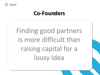 Co-Founders Finding good partners is more difficult than raising capital for a lousy Idea 