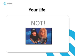 Your Life NOT! 