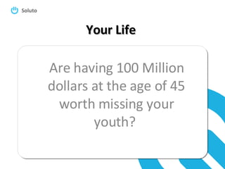 Your Life Are having 100 Million dollars at the age of 45 worth missing your youth?  