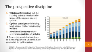 The prospective discipline
1. This is not forecasting, but the
starting point is common: the
image of the current energy
s...