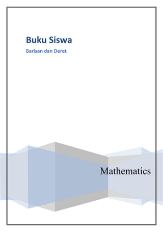 Buku Siswa
Barisan dan Deret

Mathematics

 