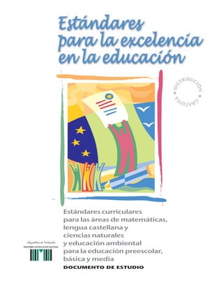 Estándares curriculares
para las áreas de matemáticas,
lengua castellana y
ciencias naturales
y educación ambiental
para la educación preescolar,
básica y media
DOCUMENTO DE ESTUDIO

 