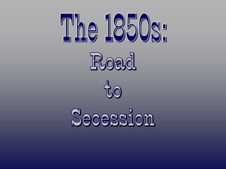 1850s Road to Secession