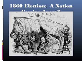 1860 Election: A Nation
Coming Apart?!
 
