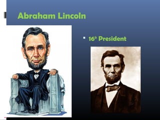 Abraham Lincoln
 16th
President
 