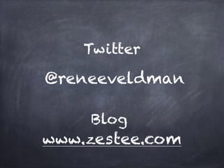 Twitter
@reneeveldman
www.zestee.com
Blog
 