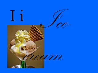 Ii Ice-
cream