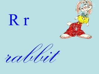 Rr
rabbit