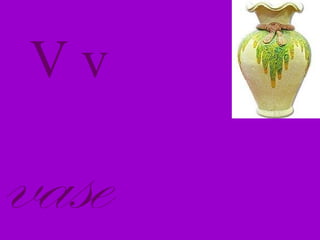 Vv
vase
