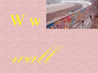 Ww
wall