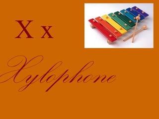 Xx
Xylophone