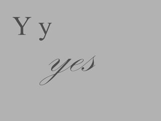Yy
yes