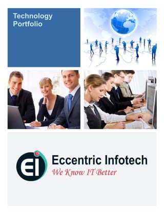 Eccentric Infotech
We Know IT Better
Technology
Portfolio
 