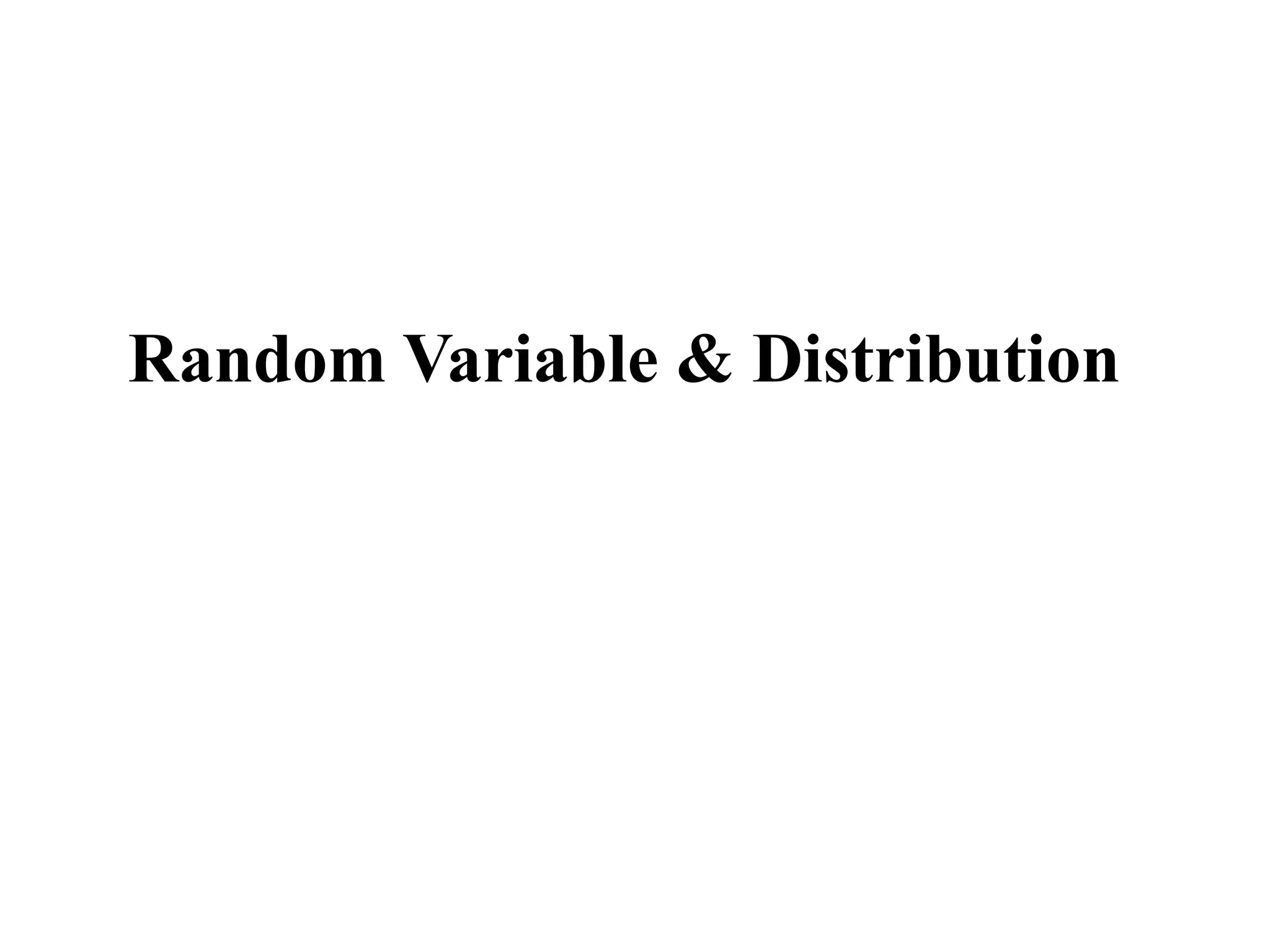 Random Variable & Distribution
 