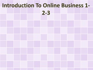 Introduction To Online Business 1-
               2-3
 
