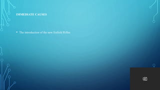 IMMEDIATE CAUSES
• The introduction of the new Enfield Rifles
 