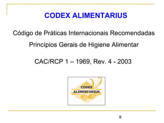 8
CODEX ALIMENTARIUS
Código de Práticas Internacionais Recomendadas
Princípios Gerais de Higiene Alimentar
CAC/RCP 1 – 1969, Rev. 4 - 2003
 
