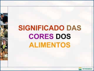 SIGNIFICADO DAS
CORES DOS
ALIMENTOS
 