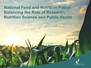 National Food and Nutrition Policy:
Balancing the Role of Research,
Nutrition Science and Public Health
 