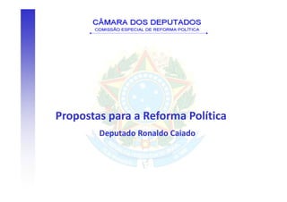 Propostas para a Reforma Política
        Deputado Ronaldo Caiado
 