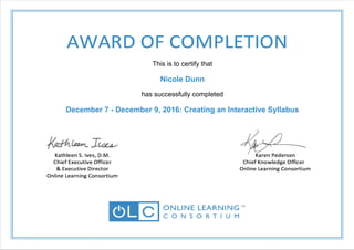 This is to certify that
Nicole Dunn
has successfully completed
December 7 - December 9, 2016: Creating an Interactive Syllabus
 