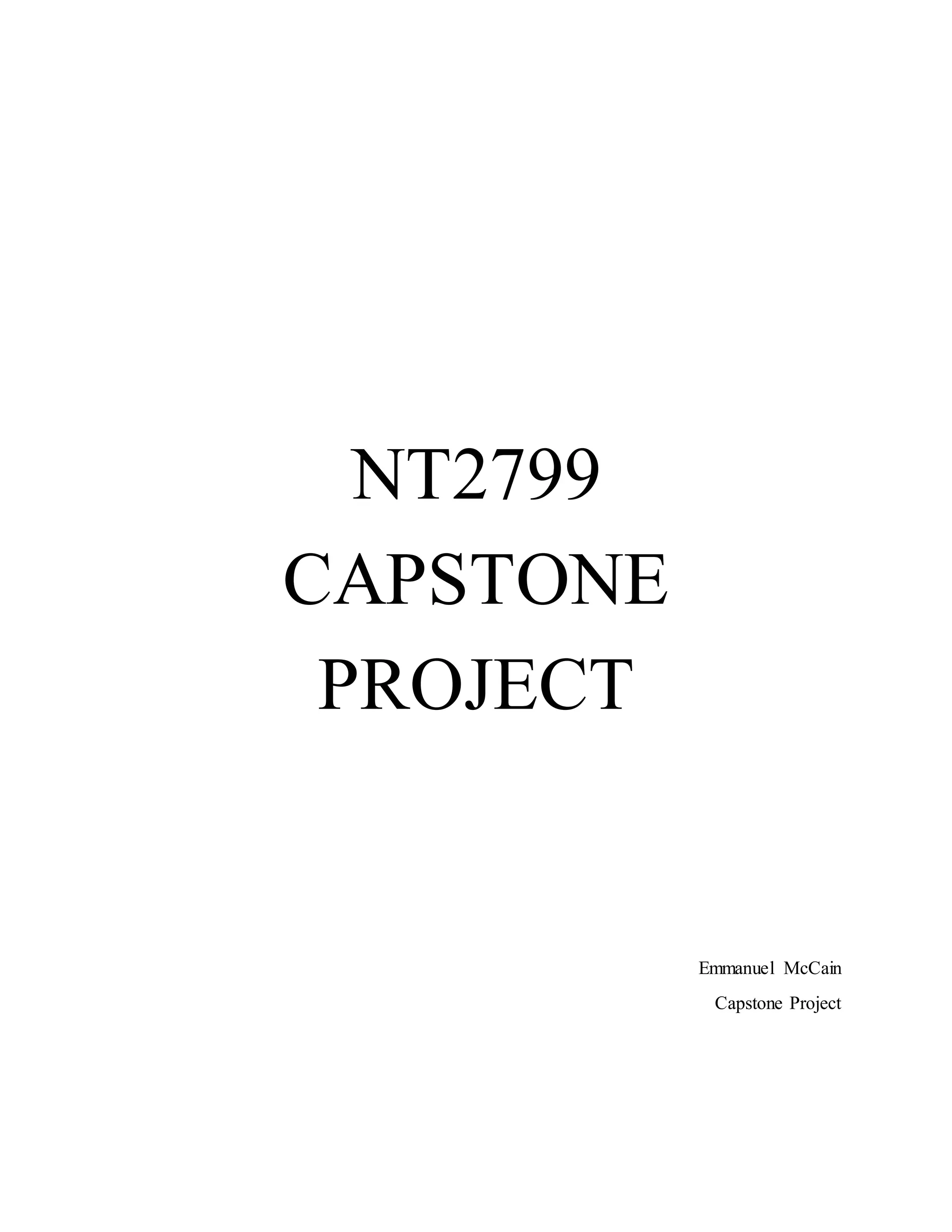 NT2799
CAPSTONE
PROJECT
Emmanuel McCain
Capstone Project
 