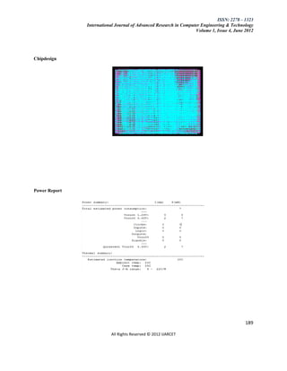 ISSN: 2278 – 1323
               International Journal of Advanced Research in Computer Engineering & Technology
                                                                   Volume 1, Issue 4, June 2012




Chipdesign




Power Report




                                                                                           189

                          All Rights Reserved © 2012 IJARCET
 