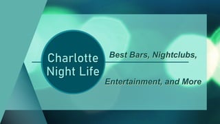 Charlotte
Night Life
Best Bars, Nightclubs,
Entertainment, and More
 