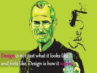 Design is not just what it lookslike
and feels like. Designis howit works.
 