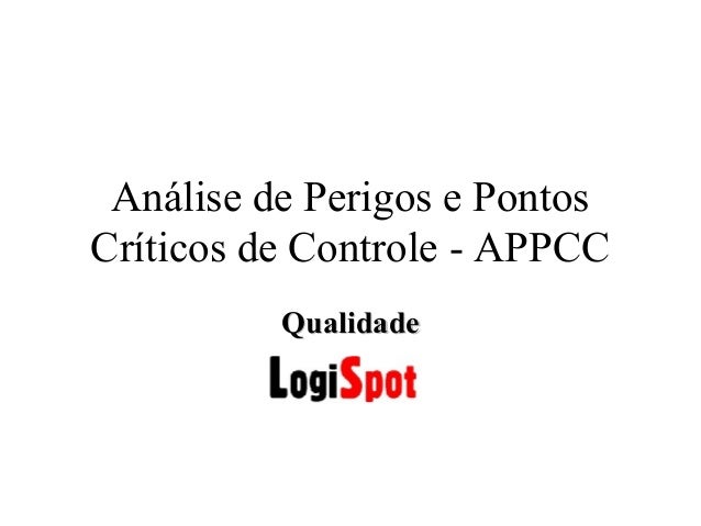 Análise de Perigos e Pontos
Críticos de Controle - APPCC
QualidadeQualidade
 