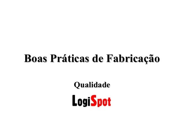 Boas Práticas de FabricaçãoBoas Práticas de Fabricação
QualidadeQualidade
 