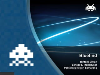Bluefind
Bintang Alfian
Sensor & Transduser
Politeknik Negeri Semarang
 